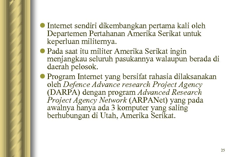 l Internet sendiri dikembangkan pertama kali oleh Departemen Pertahanan Amerika Serikat untuk keperluan militernya.
