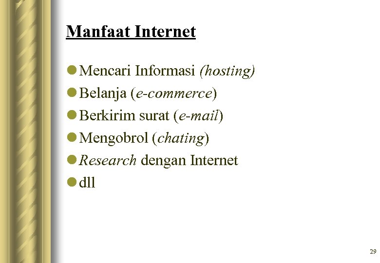 Manfaat Internet l Mencari Informasi (hosting) l Belanja (e-commerce) l Berkirim surat (e-mail) l