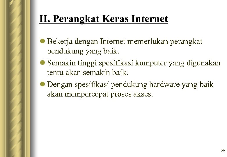 II. Perangkat Keras Internet l Bekerja dengan Internet memerlukan perangkat pendukung yang baik. l