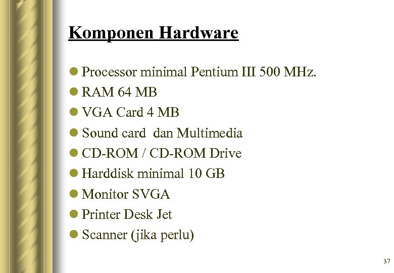 Komponen Hardware l Processor minimal Pentium III 500 MHz. l RAM 64 MB l