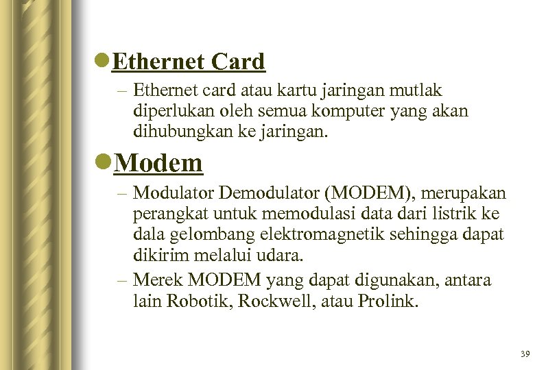 l. Ethernet Card – Ethernet card atau kartu jaringan mutlak diperlukan oleh semua komputer