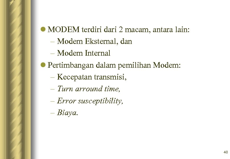 l MODEM terdiri dari 2 macam, antara lain: – Modem Eksternal, dan – Modem