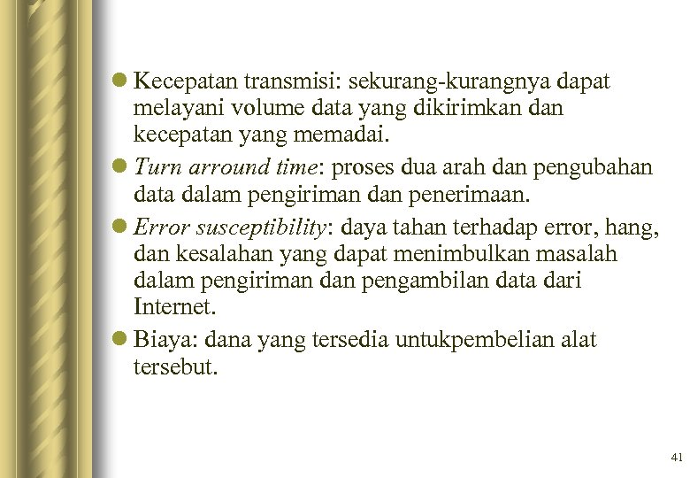l Kecepatan transmisi: sekurang-kurangnya dapat melayani volume data yang dikirimkan dan kecepatan yang memadai.