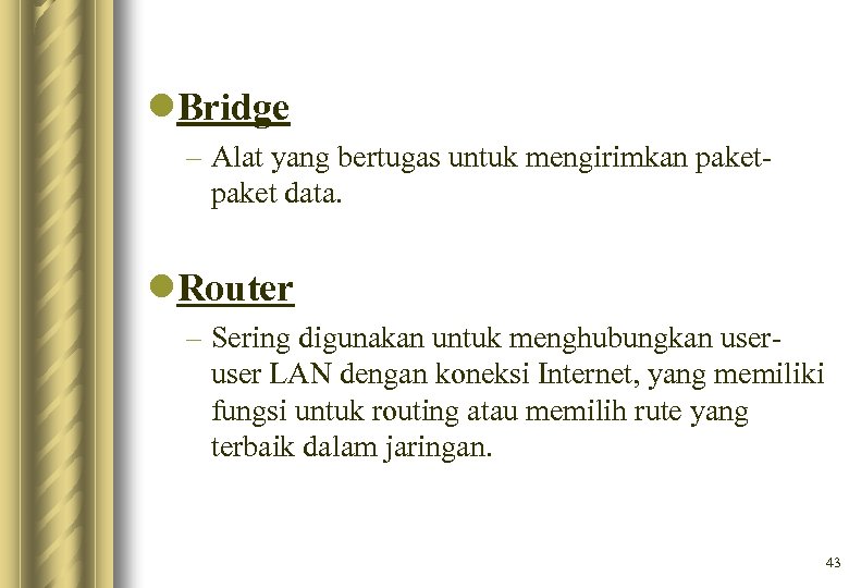 l. Bridge – Alat yang bertugas untuk mengirimkan paket data. l. Router – Sering