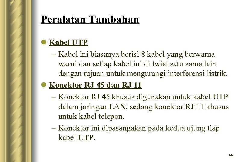 Peralatan Tambahan l Kabel UTP – Kabel ini biasanya berisi 8 kabel yang berwarna