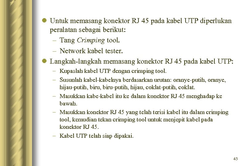 l Untuk memasang konektor RJ 45 pada kabel UTP diperlukan peralatan sebagai berikut: –
