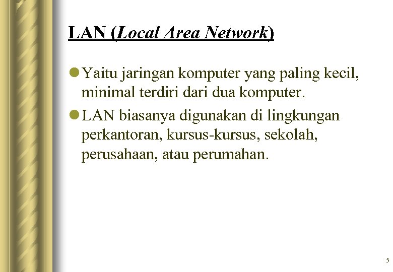 LAN (Local Area Network) l Yaitu jaringan komputer yang paling kecil, minimal terdiri dari