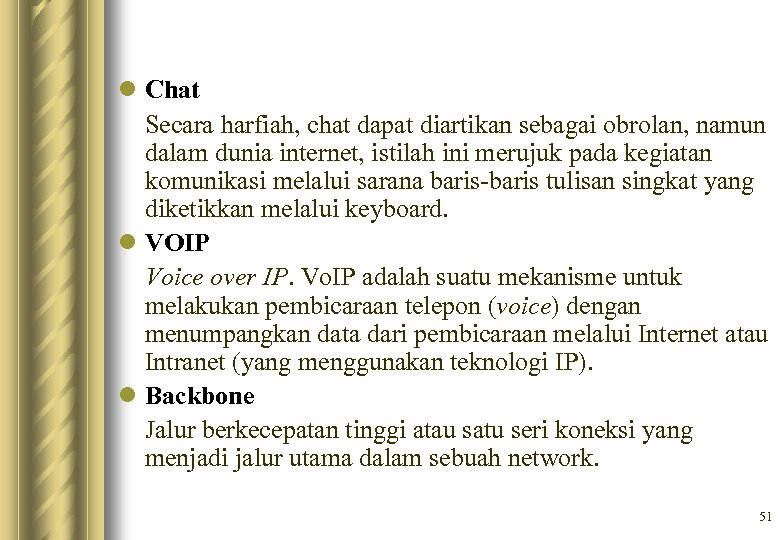 l Chat Secara harfiah, chat dapat diartikan sebagai obrolan, namun dalam dunia internet, istilah