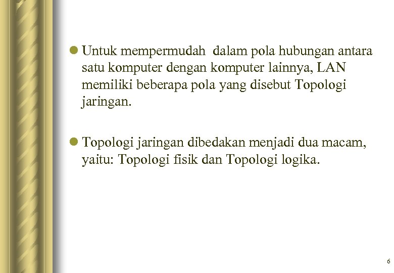 l Untuk mempermudah dalam pola hubungan antara satu komputer dengan komputer lainnya, LAN memiliki
