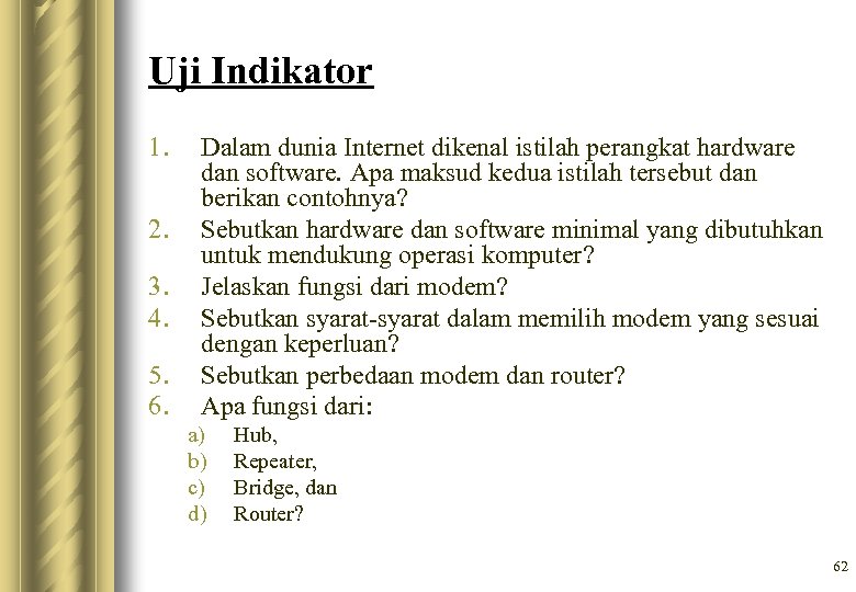 Uji Indikator 1. 2. 3. 4. 5. 6. Dalam dunia Internet dikenal istilah perangkat