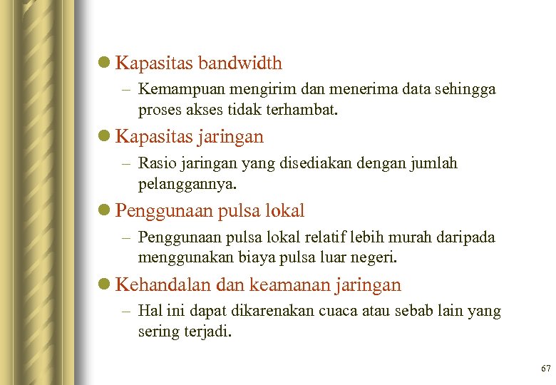 l Kapasitas bandwidth – Kemampuan mengirim dan menerima data sehingga proses akses tidak terhambat.