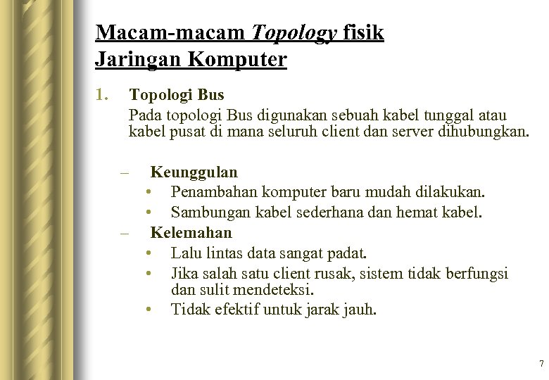 Macam-macam Topology fisik Jaringan Komputer 1. Topologi Bus Pada topologi Bus digunakan sebuah kabel