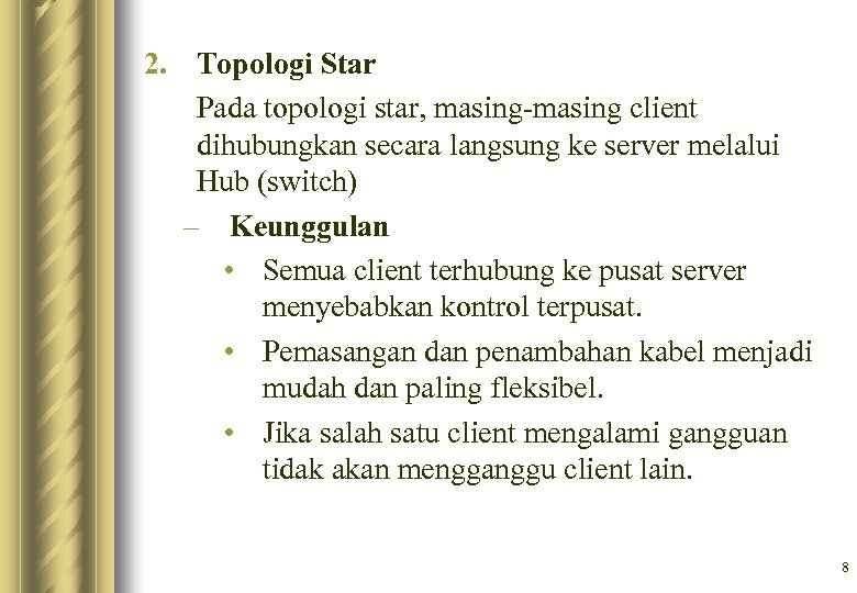 2. Topologi Star Pada topologi star, masing-masing client dihubungkan secara langsung ke server melalui