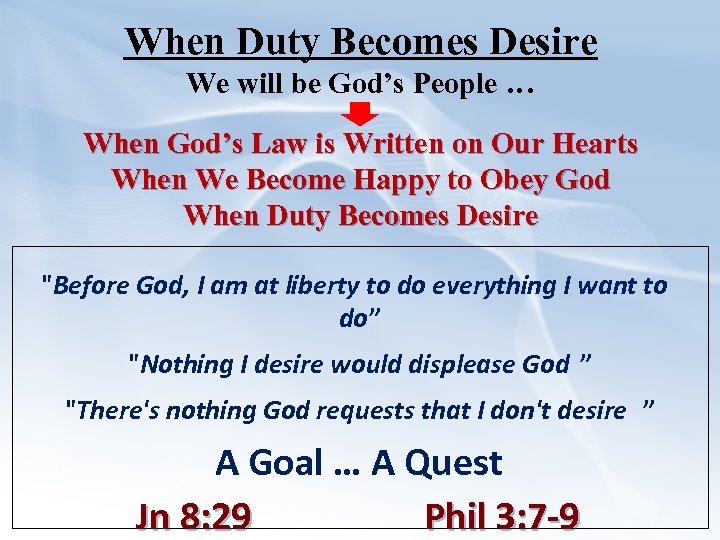 When Duty Becomes Desire We will be God’s People … When God’s Law is