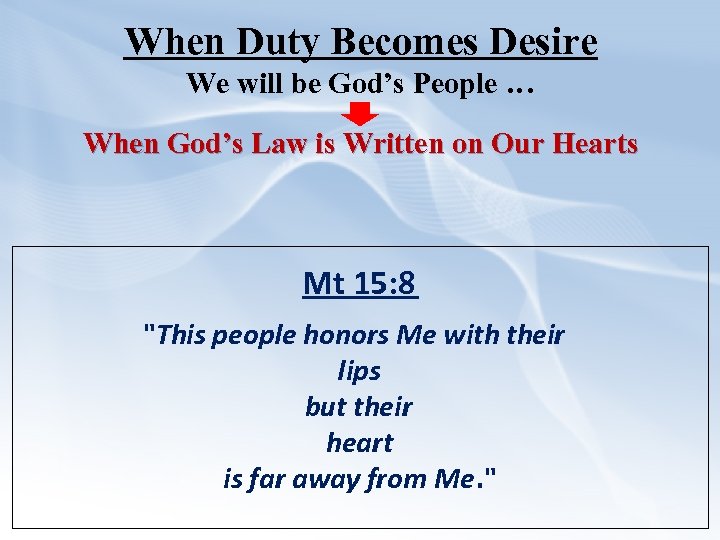 When Duty Becomes Desire We will be God’s People … When God’s Law is