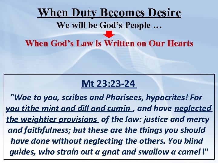 When Duty Becomes Desire We will be God’s People … When God’s Law is