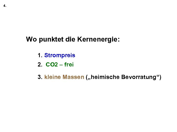 4. Wo punktet die Kernenergie: 1. Strompreis 2. CO 2 – frei 3. kleine