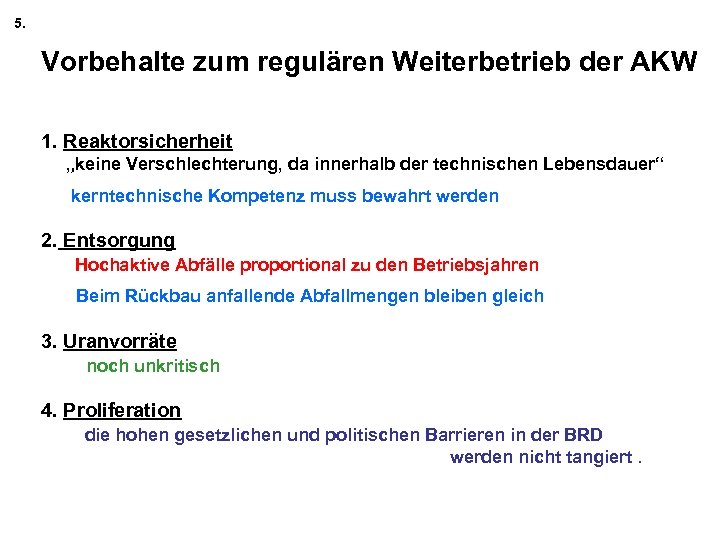 5. Vorbehalte zum regulären Weiterbetrieb der AKW 1. Reaktorsicherheit „keine Verschlechterung, da innerhalb der