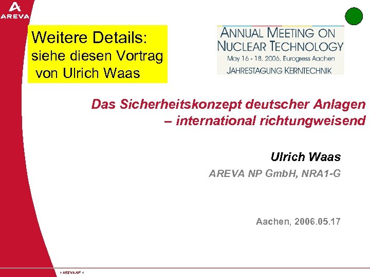 Weitere Details: siehe diesen Vortrag von Ulrich Waas Das Sicherheitskonzept deutscher Anlagen – international
