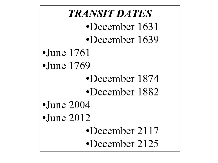 TRANSIT DATES • December 1631 • December 1639 • June 1761 • June 1769