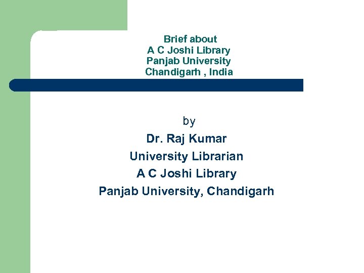  Brief about A C Joshi Library Panjab University Chandigarh , India by Dr.