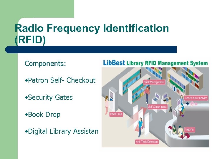 Radio Frequency Identification (RFID) Components: • Patron Self- Checkout • Security Gates • Book