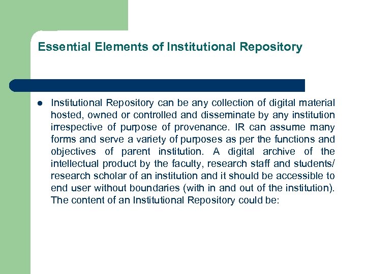 Essential Elements of Institutional Repository l Institutional Repository can be any collection of digital