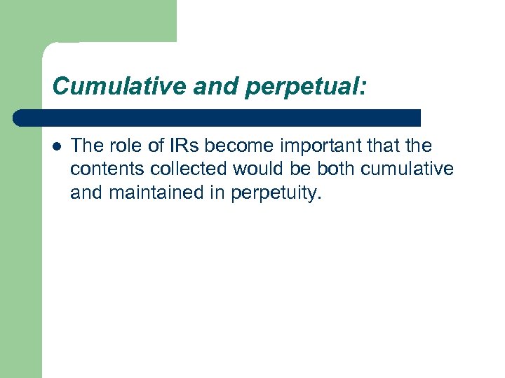Cumulative and perpetual: l The role of IRs become important that the contents collected