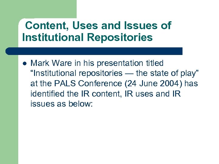  Content, Uses and Issues of Institutional Repositories l Mark Ware in his presentation