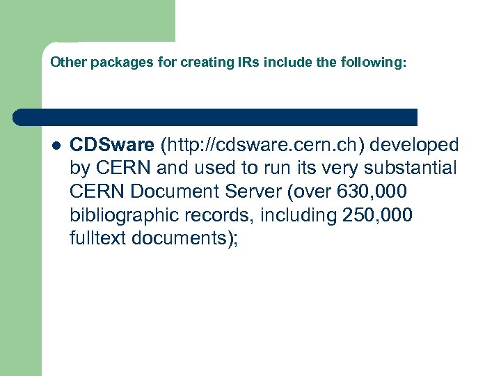 Other packages for creating IRs include the following: l CDSware (http: //cdsware. cern. ch)