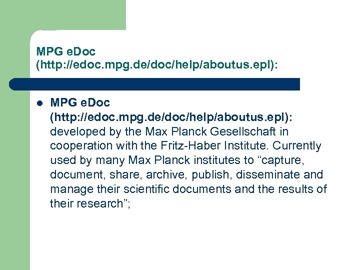 MPG e. Doc (http: //edoc. mpg. de/doc/help/aboutus. epl): l MPG e. Doc (http: //edoc.
