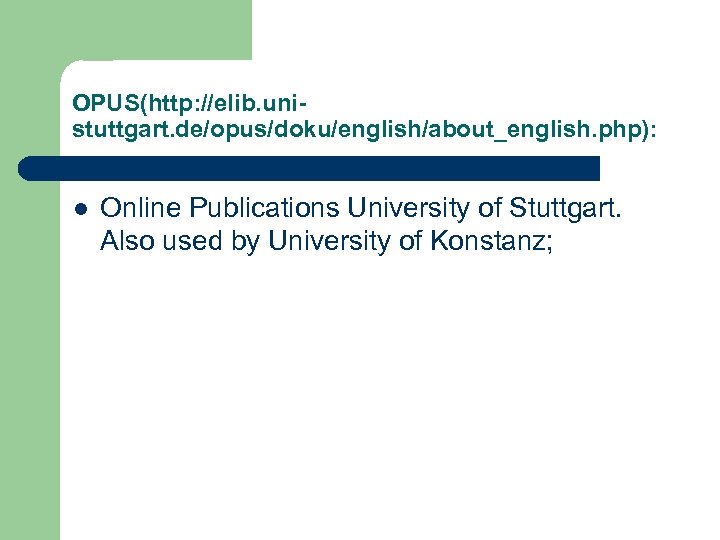 OPUS(http: //elib. unistuttgart. de/opus/doku/english/about_english. php): l Online Publications University of Stuttgart. Also used by