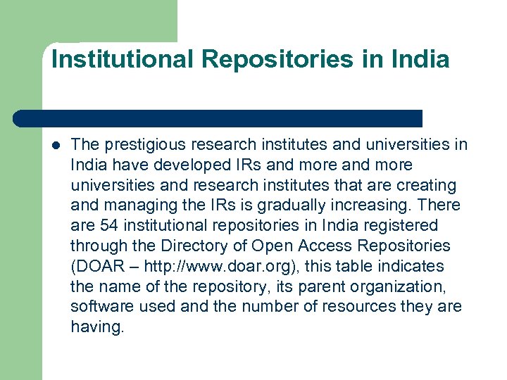 Institutional Repositories in India l The prestigious research institutes and universities in India have