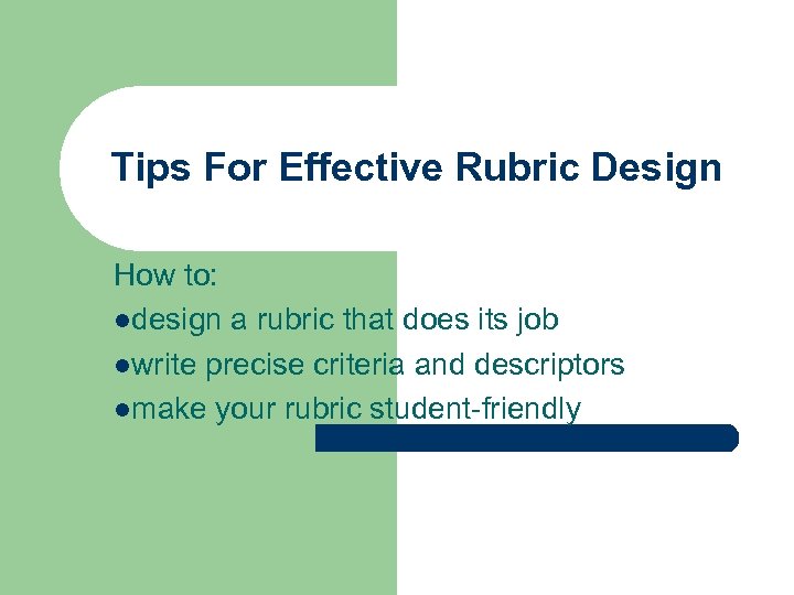 Tips For Effective Rubric Design How to: ldesign a rubric that does its job