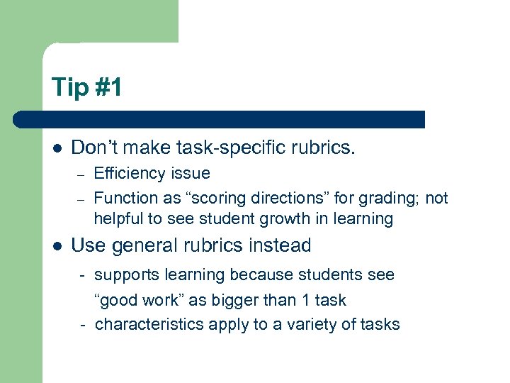 Tip #1 l Don’t make task-specific rubrics. – – l Efficiency issue Function as