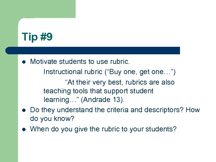 Tip #9 l l l Motivate students to use rubric. Instructional rubric (“Buy one,