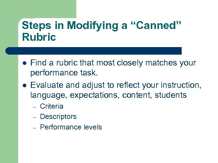 Steps in Modifying a “Canned” Rubric l l Find a rubric that most closely