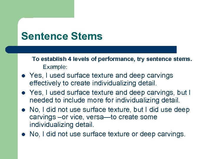 Sentence Stems To establish 4 levels of performance, try sentence stems. Example: l l