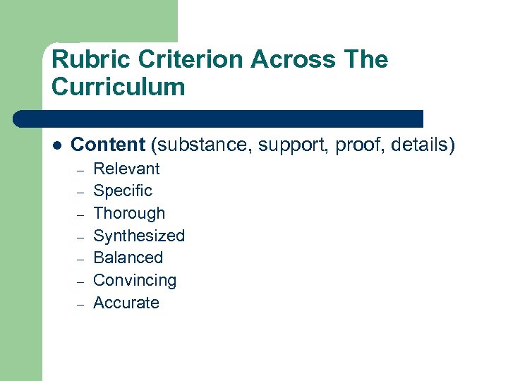 Rubric Criterion Across The Curriculum l Content (substance, support, proof, details) – – –