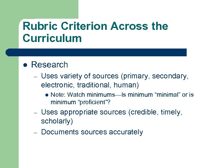 Rubric Criterion Across the Curriculum l Research – Uses variety of sources (primary, secondary,