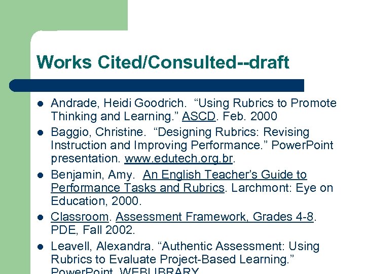 Works Cited/Consulted--draft l l l Andrade, Heidi Goodrich. “Using Rubrics to Promote Thinking and