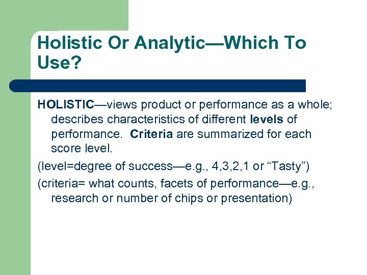 Holistic Or Analytic—Which To Use? HOLISTIC—views product or performance as a whole; describes characteristics