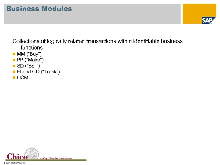 Business Modules Collections of logically related transactions within identifiable business functions n n n