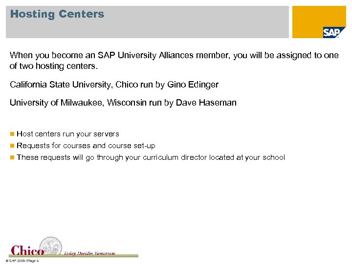 Hosting Centers When you become an SAP University Alliances member, you will be assigned