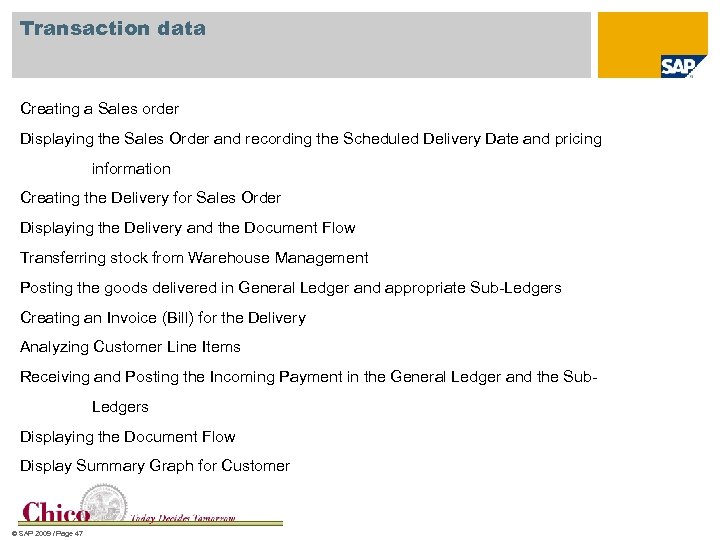 Transaction data Creating a Sales order Displaying the Sales Order and recording the Scheduled