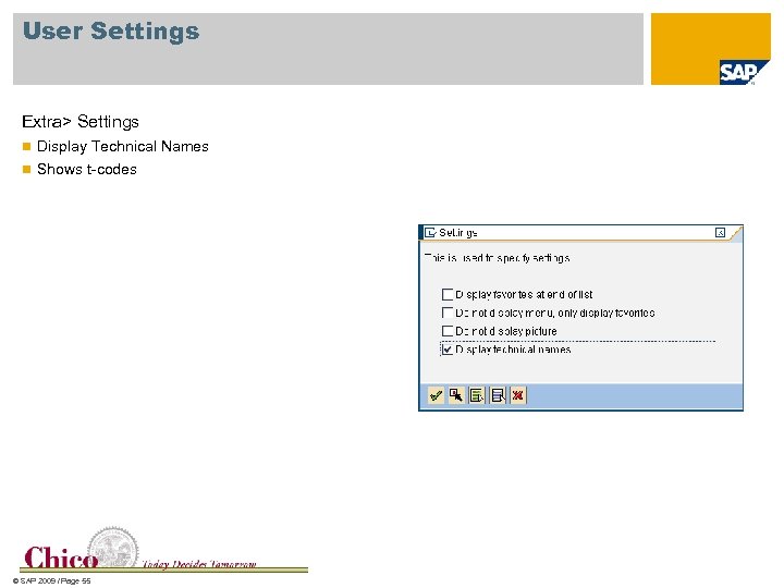 User Settings Extra> Settings n Display Technical Names n Shows t-codes © SAP 2009
