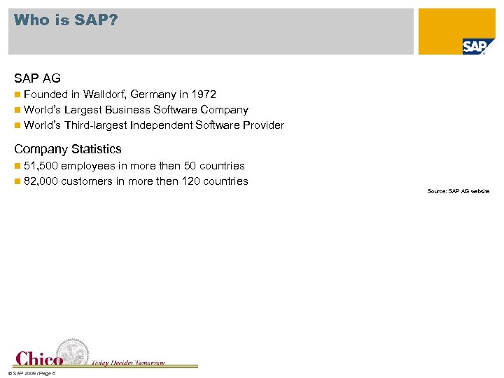 Who is SAP? SAP AG Founded in Walldorf, Germany in 1972 n World’s Largest