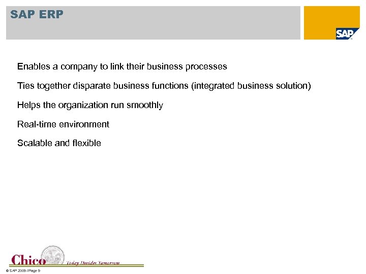 SAP ERP Enables a company to link their business processes Ties together disparate business