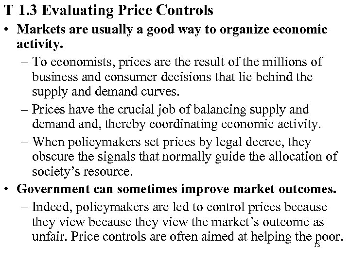T 1. 3 Evaluating Price Controls • Markets are usually a good way to
