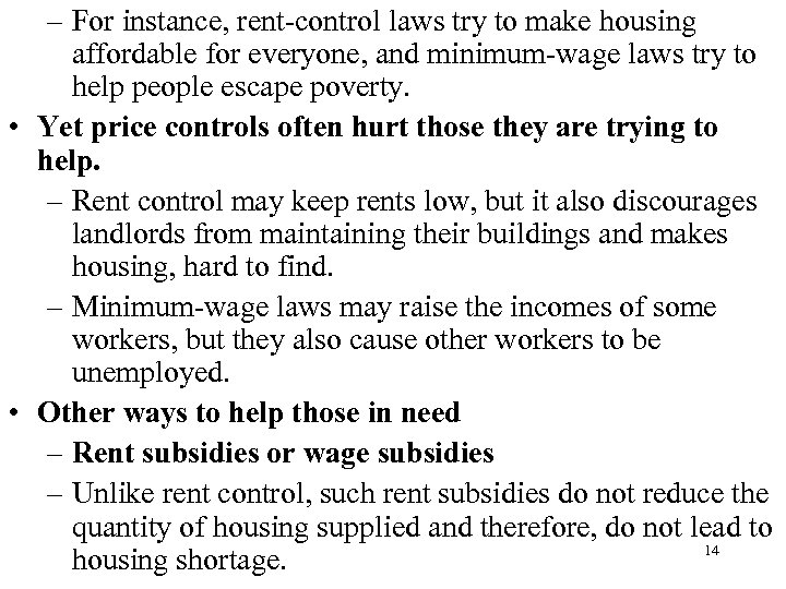 – For instance, rent-control laws try to make housing affordable for everyone, and minimum-wage